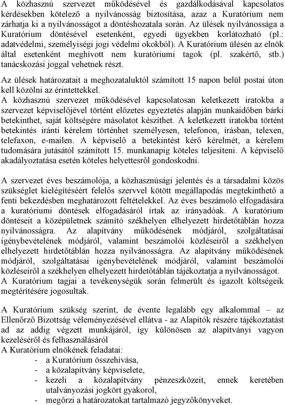 A Kuratórium ülésén az elnök által esetenként meghívott nem kuratóriumi tagok (pl. szakértő, stb.) tanácskozási joggal vehetnek részt.