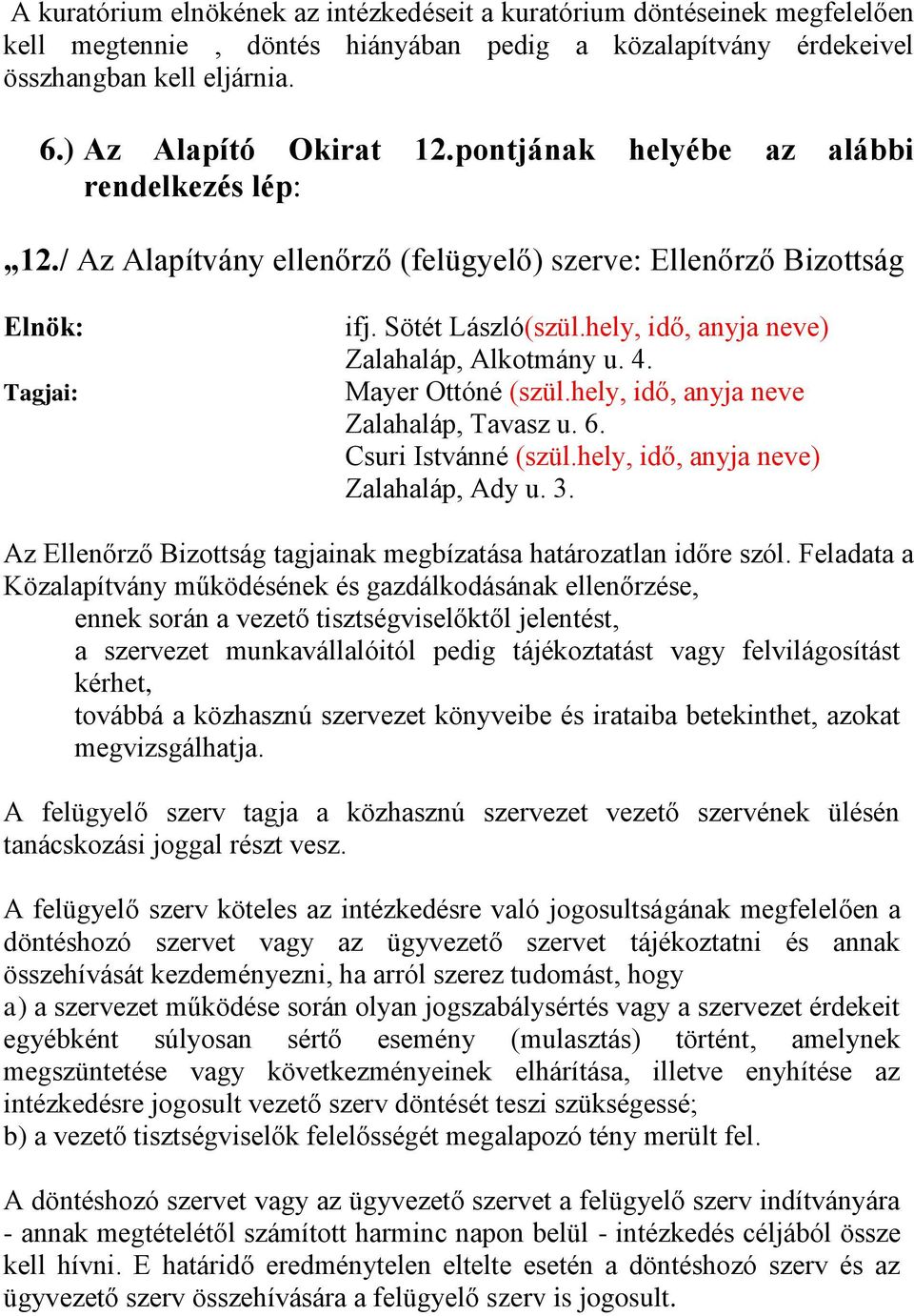 4. Mayer Ottóné (szül.hely, idő, anyja neve Zalahaláp, Tavasz u. 6. Csuri Istvánné (szül.hely, idő, anyja neve) Zalahaláp, Ady u. 3.