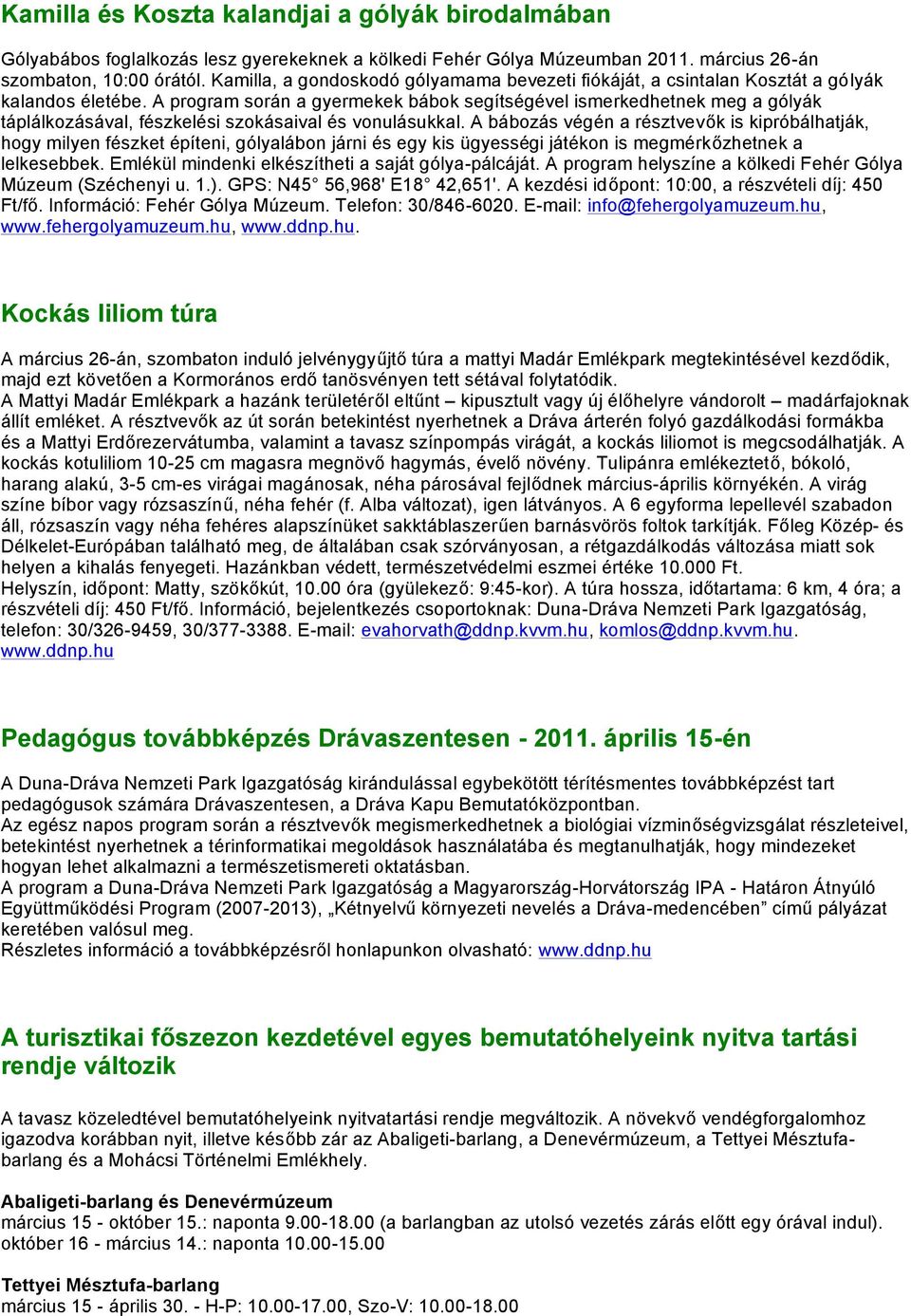 A program során a gyermekek bábok segítségével ismerkedhetnek meg a gólyák táplálkozásával, fészkelési szokásaival és vonulásukkal.