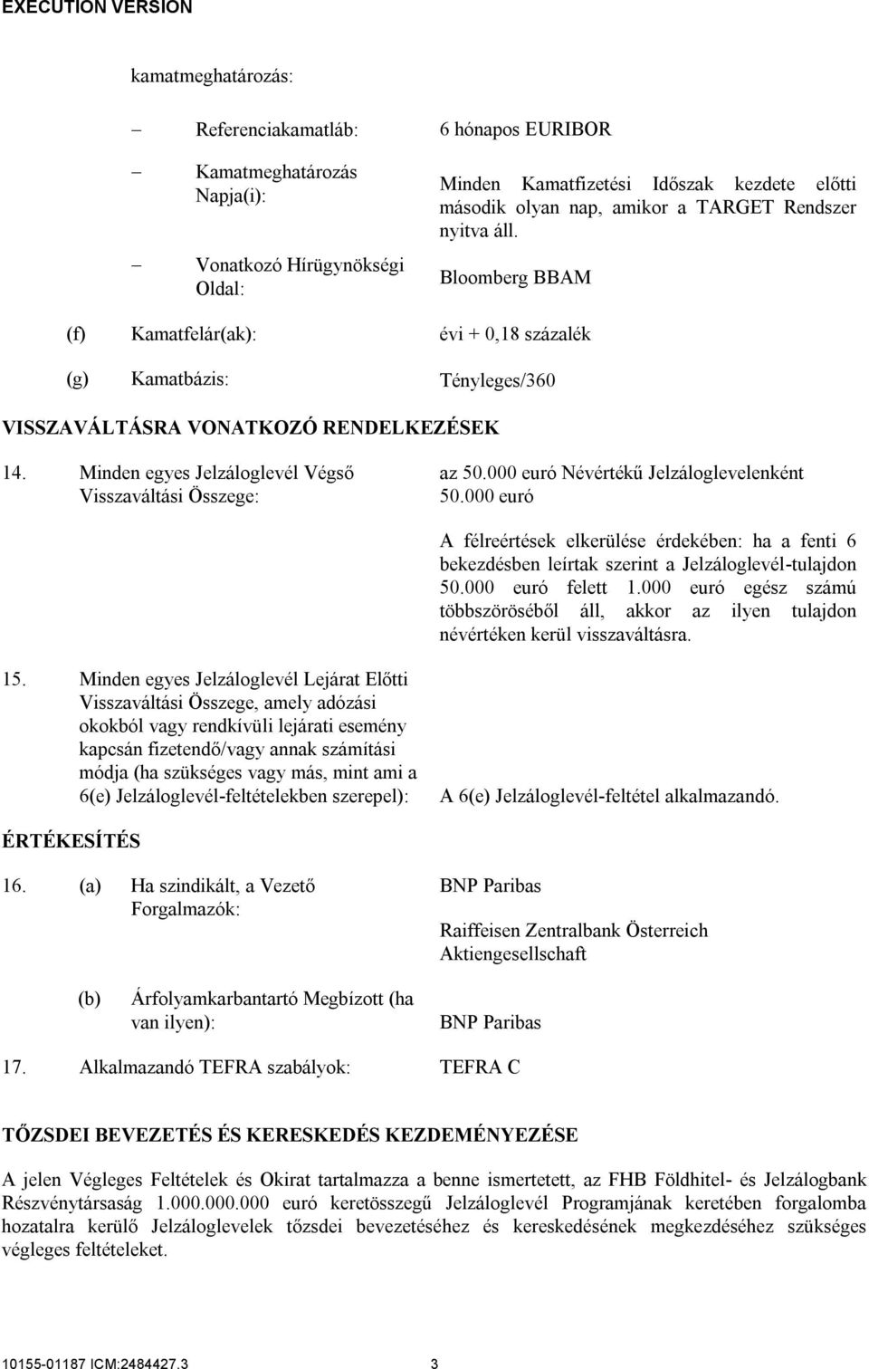 Minden egyes Jelzáloglevél Végső Visszaváltási Összege: az 50.000 euró Névértékű Jelzáloglevelenként 50.