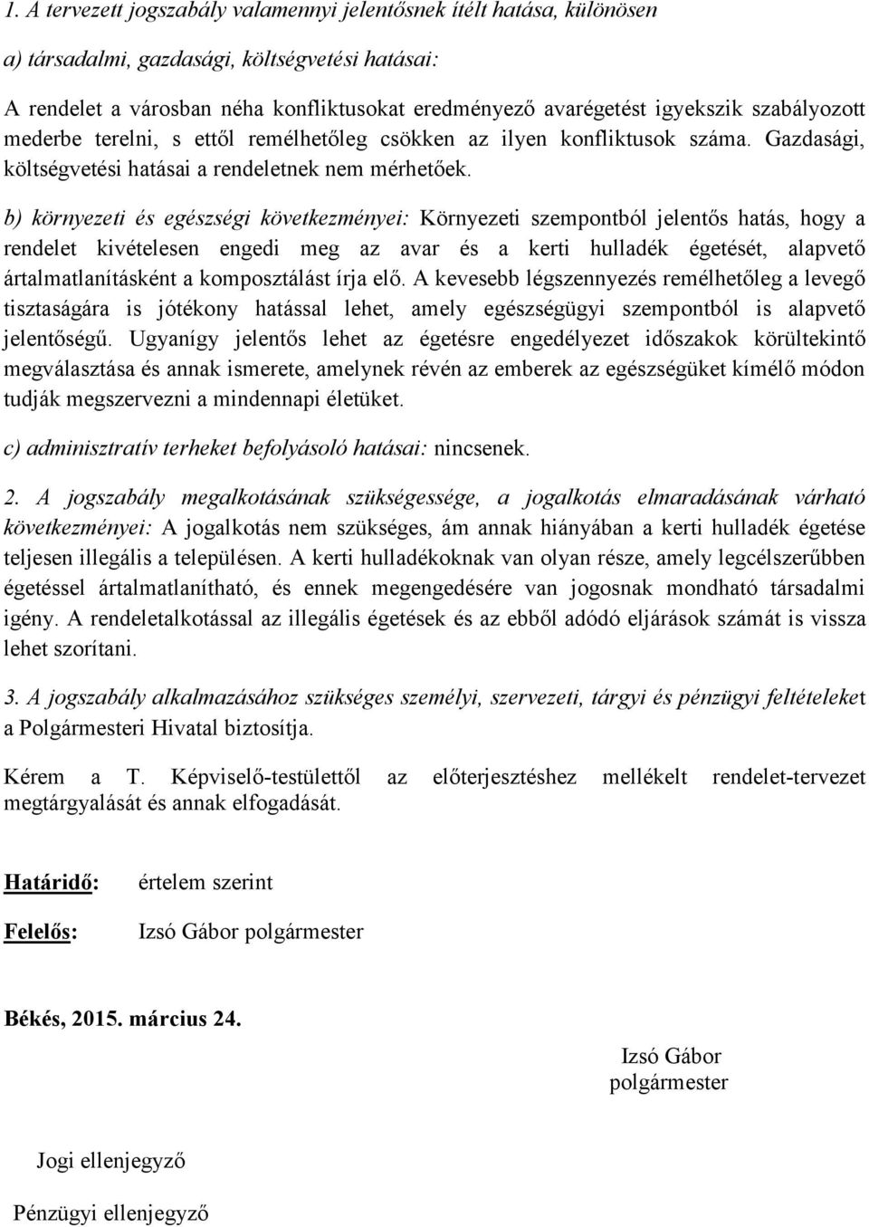 b) környezeti és egészségi következményei: Környezeti szempontból jelentős hatás, hogy a rendelet kivételesen engedi meg az avar és a kerti hulladék égetését, alapvető ártalmatlanításként a