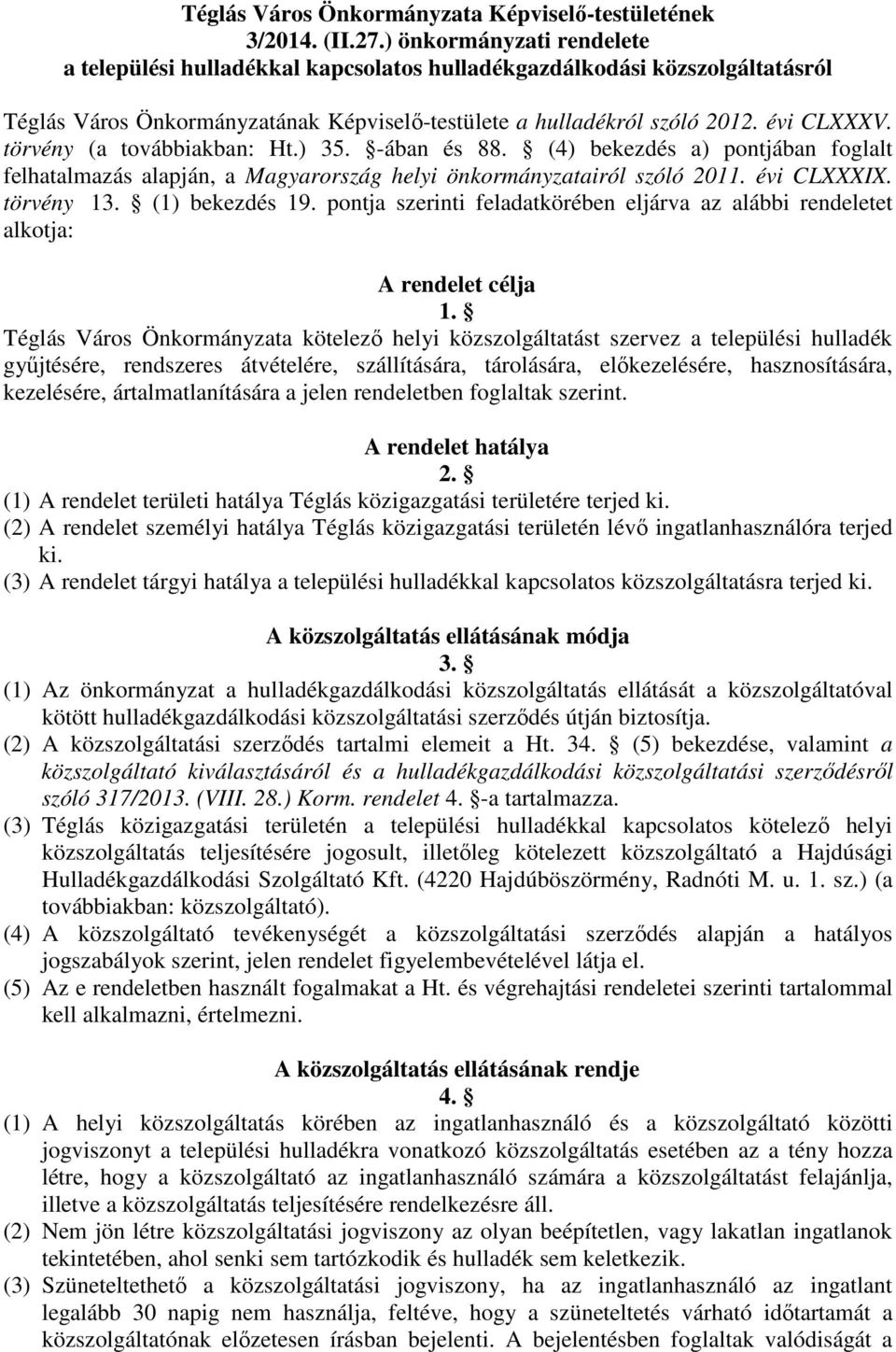 törvény (a továbbiakban: Ht.) 35. -ában és 88. (4) bekezdés a) pontjában foglalt felhatalmazás alapján, a Magyarország helyi önkormányzatairól szóló 2011. évi CLXXXIX. törvény 13. (1) bekezdés 19.