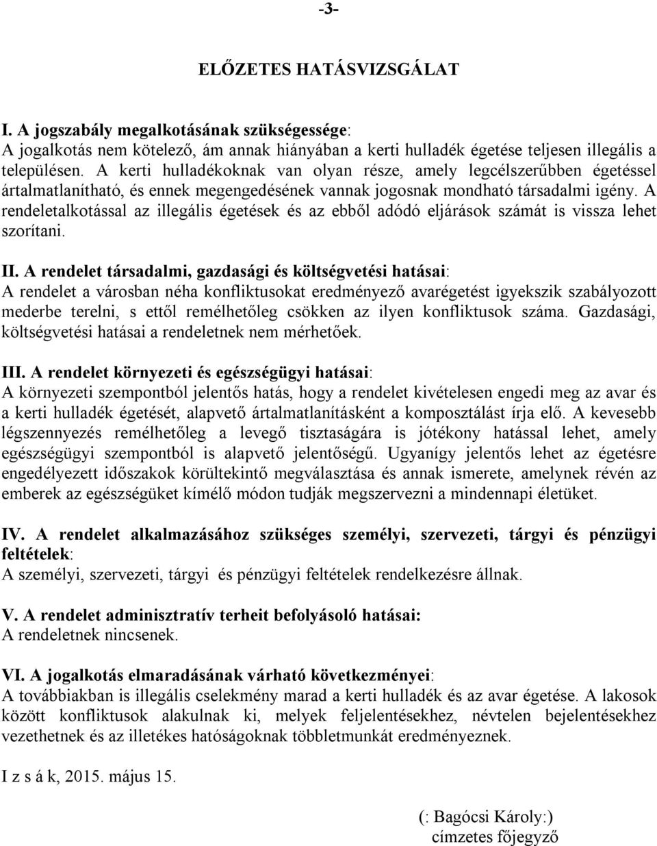 A rendeletalkotással az illegális égetések és az ebből adódó eljárások számát is vissza lehet szorítani. II.