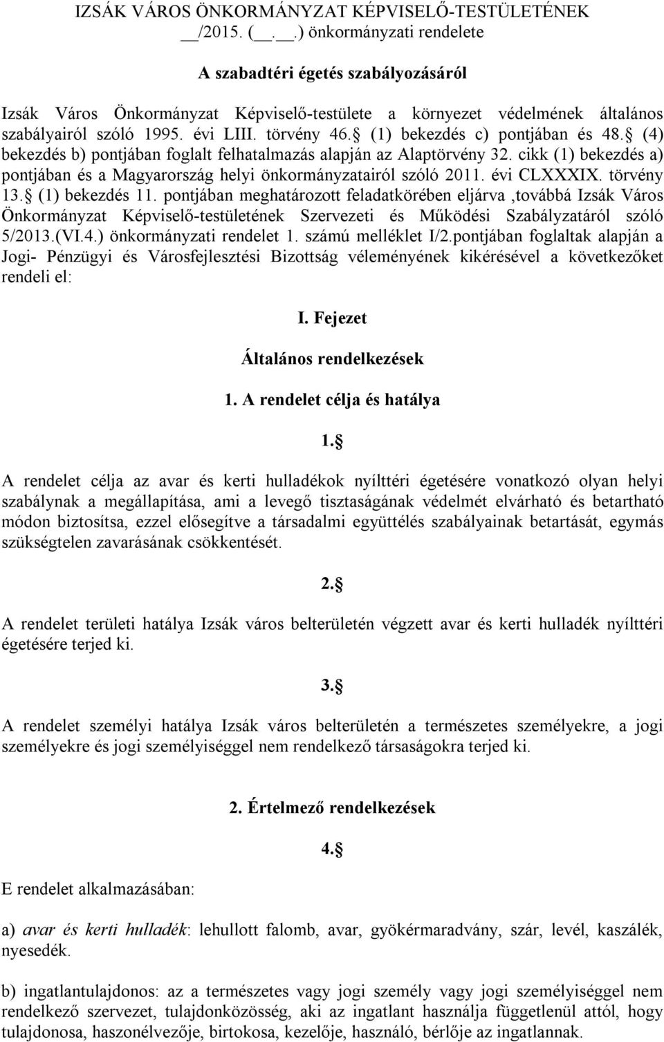 (1) bekezdés c) pontjában és 48. (4) bekezdés b) pontjában foglalt felhatalmazás alapján az Alaptörvény 32. cikk (1) bekezdés a) pontjában és a Magyarország helyi önkormányzatairól szóló 2011.