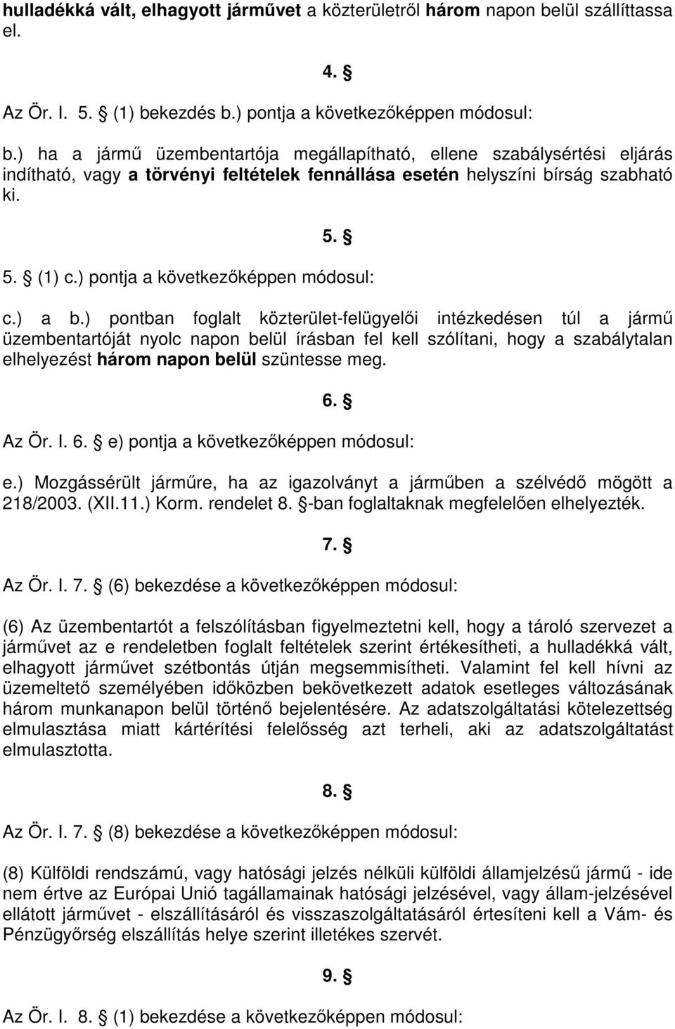 ) pontja a következőképpen módosul: c.) a b.