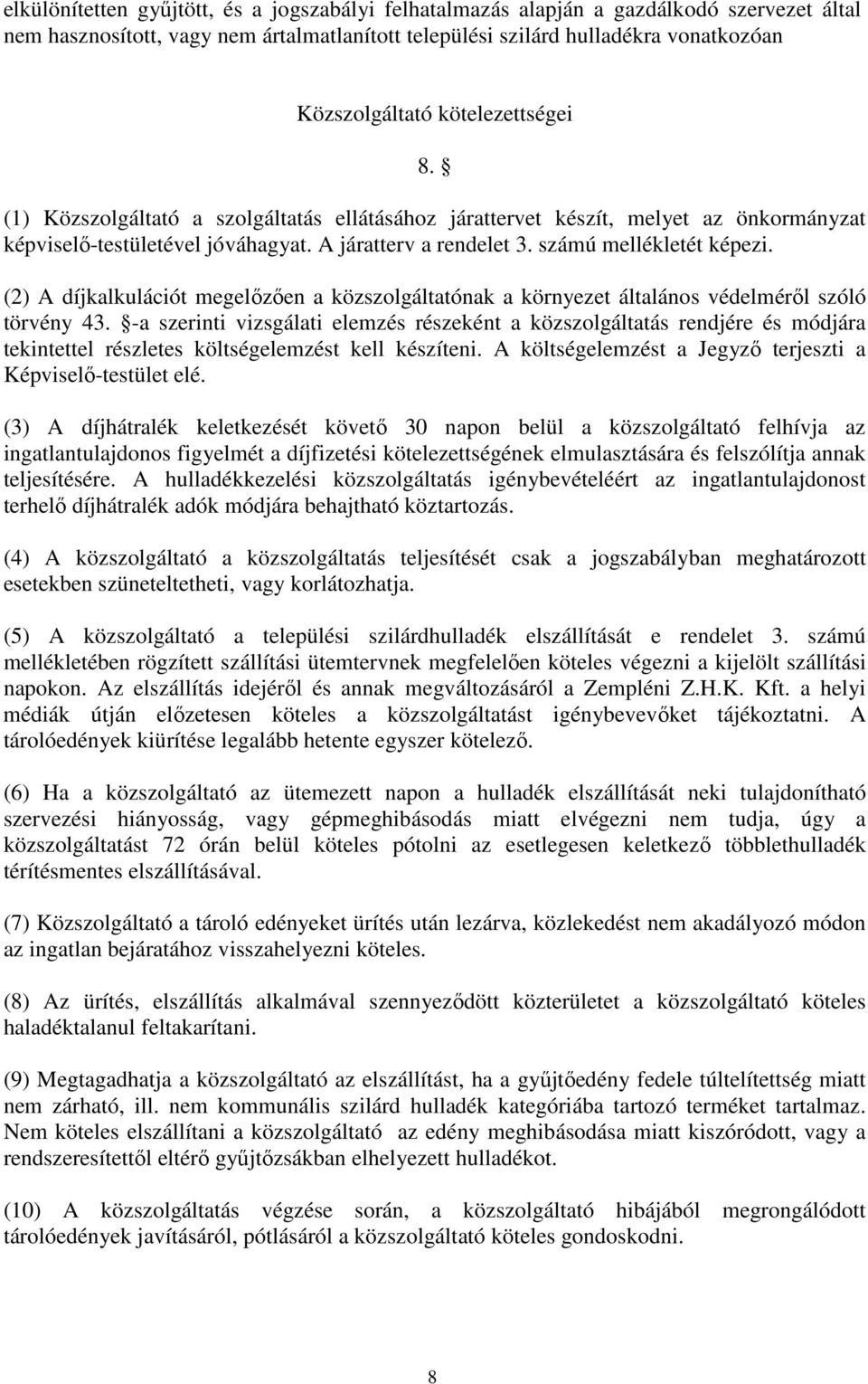 (2) A díjkalkulációt megelızıen a közszolgáltatónak a környezet általános védelmérıl szóló törvény 43.