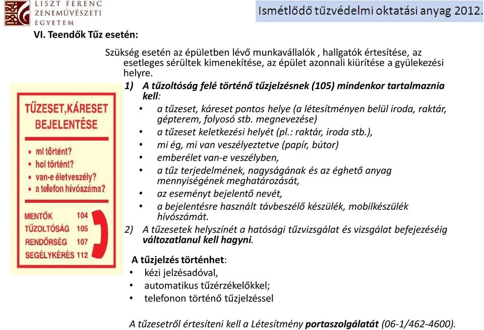 megnevezése) a tűzeset keletkezési helyét (pl.: raktár, iroda stb.