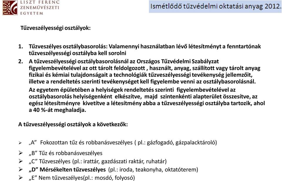 a technológiák tűzveszélyességi tevékenység jellemzőit, illetve a rendeltetés szerinti tevékenységet kell figyelembe venni az osztálybasorolásnál.
