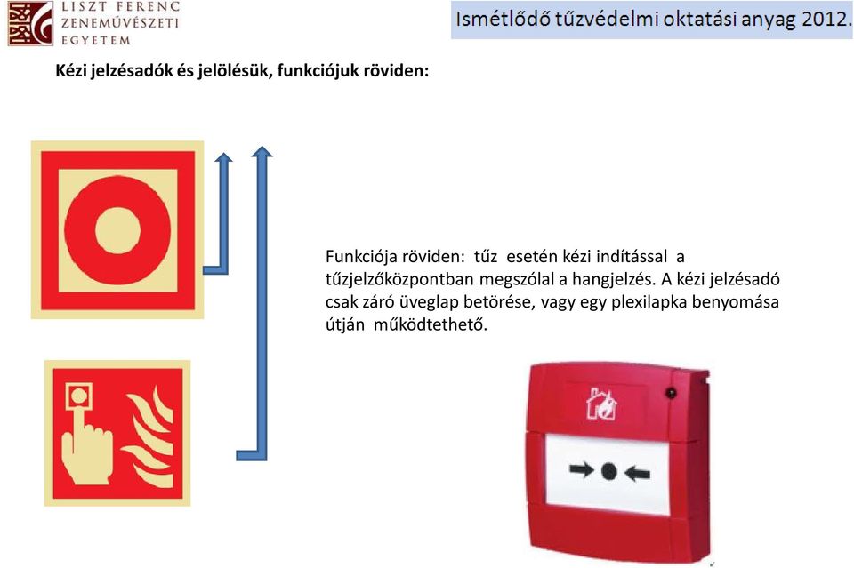 tűzjelzőközpontban megszólal a hangjelzés.