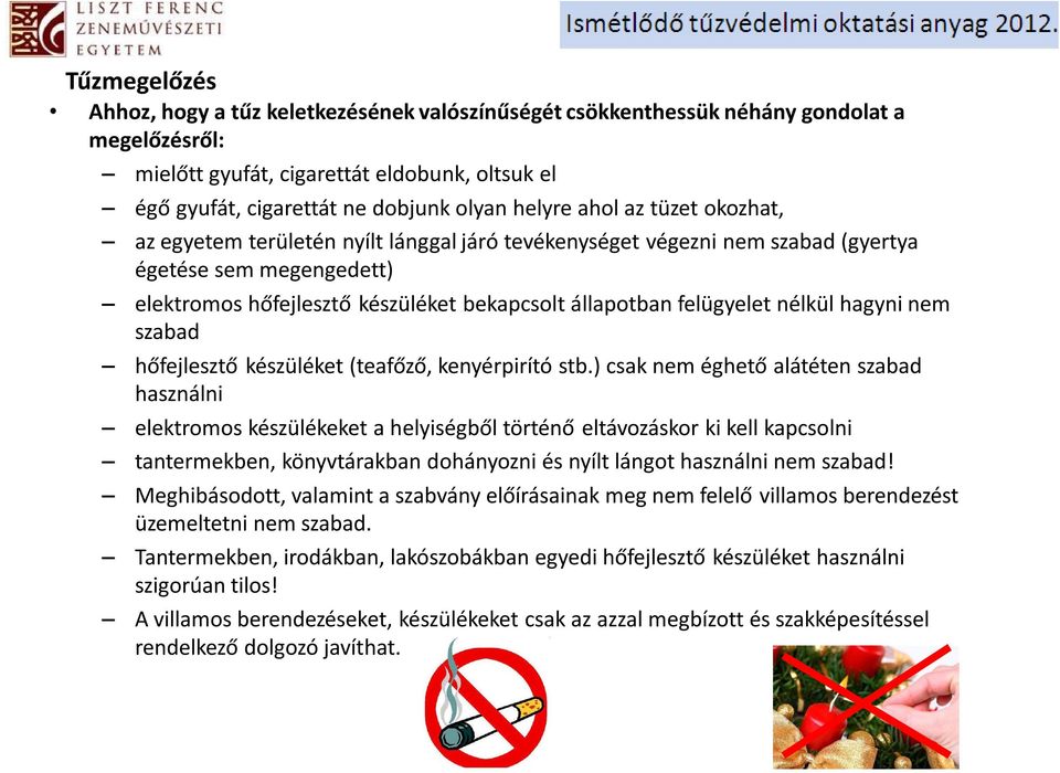 felügyelet nélkül hagyni nem szabad hőfejlesztő készüléket (teafőző, kenyérpirító stb.