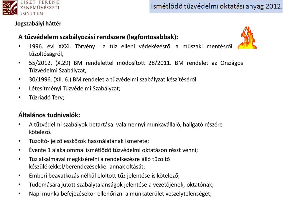 ) BM rendelet a tűzvédelmi szabályzat készítéséről Létesítményi Tűzvédelmi Szabályzat; Tűzriadó Terv; Általános tudnivalók: A tűzvédelmi szabályok betartása valamennyi munkavállaló, hallgató részére