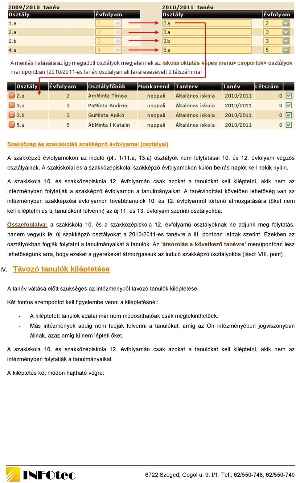 évfolyamán csak azokat a tanulókat kell kiléptetni, akik nem az intézményben folytatják a szakképző évfolyamon a tanulmányaikat.