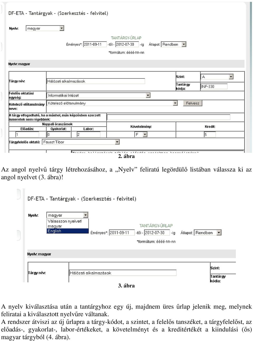 ábra A nyelv kiválasztása után a tantárgyhoz egy új, majdnem üres űrlap jelenik meg, melynek feliratai a kiválasztott