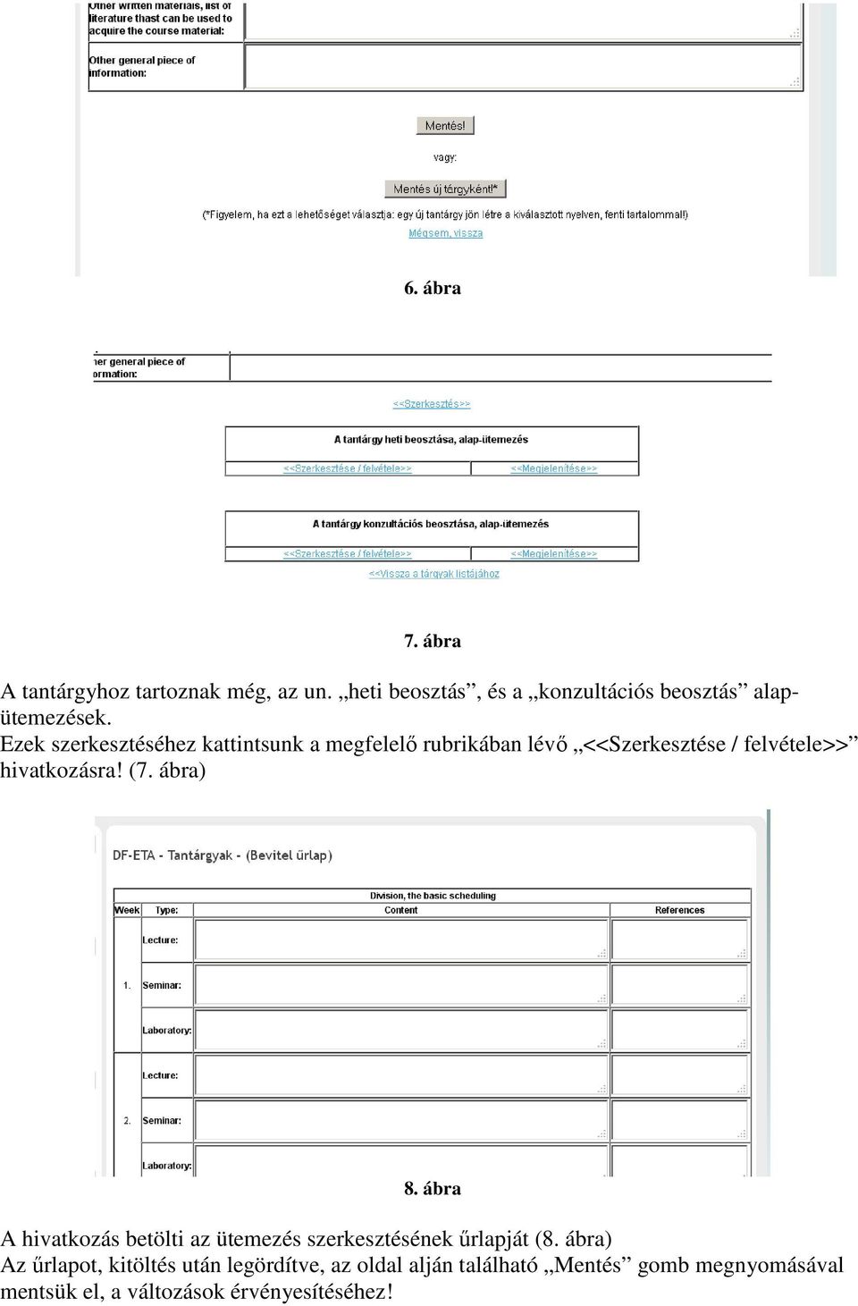 Ezek szerkesztéséhez kattintsunk a megfelelő rubrikában lévő <<Szerkesztése / felvétele>> hivatkozásra! (7.