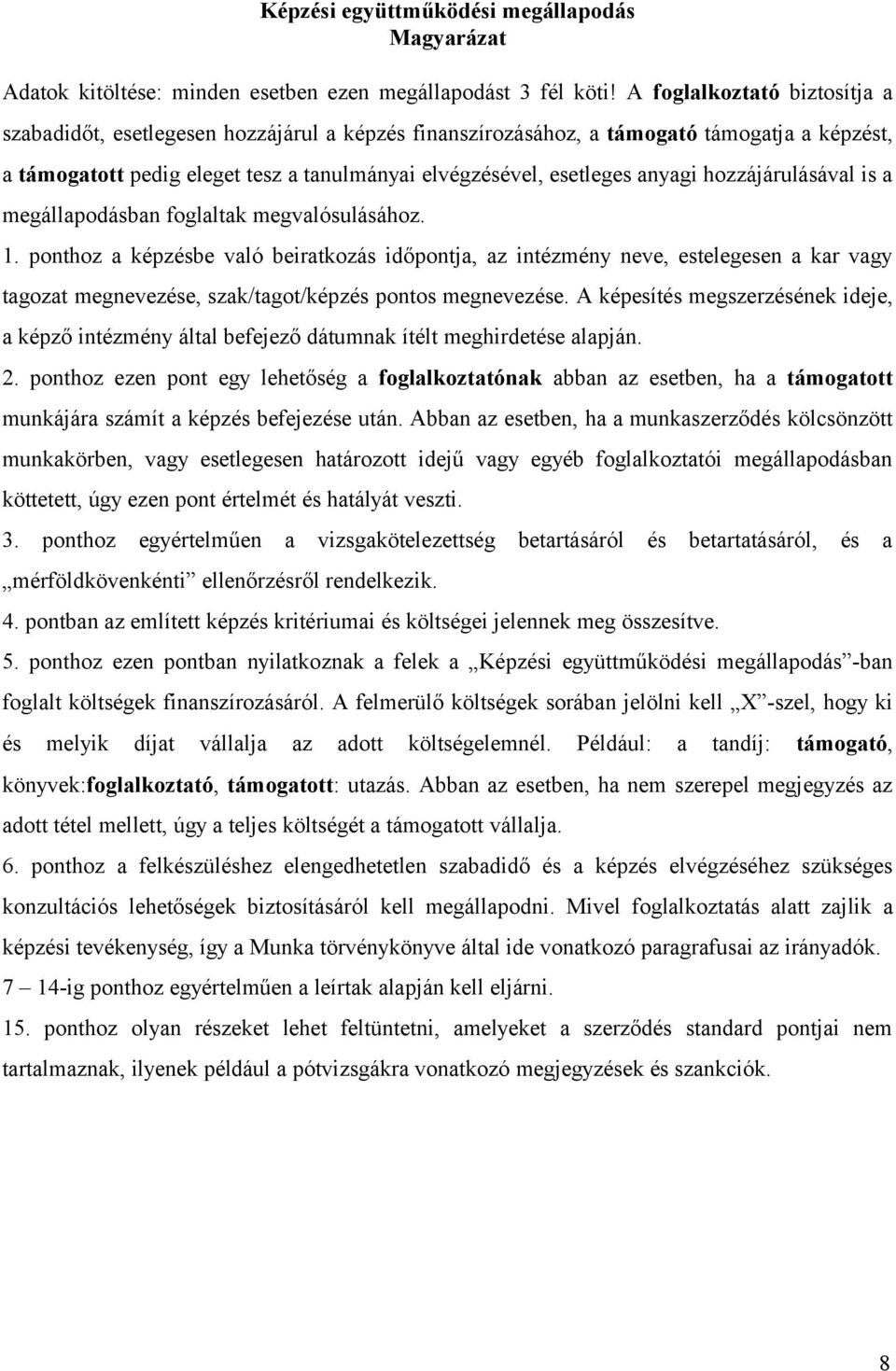 hozzájárulásával is a megállapodásban foglaltak megvalósulásához. 1.