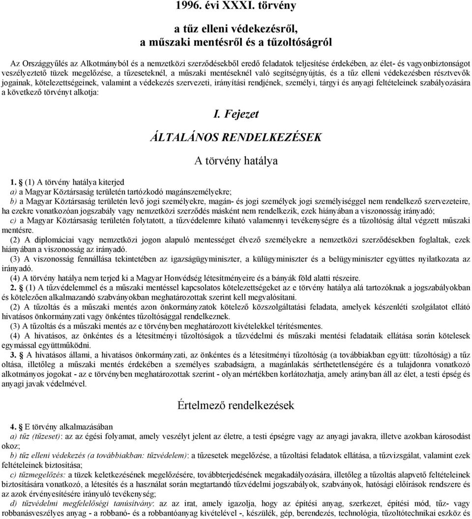 vagyonbiztonságot veszélyeztető tüzek megelőzése, a tűzeseteknél, a műszaki mentéseknél való segítségnyújtás, és a tűz elleni védekezésben résztvevők jogainak, kötelezettségeinek, valamint a