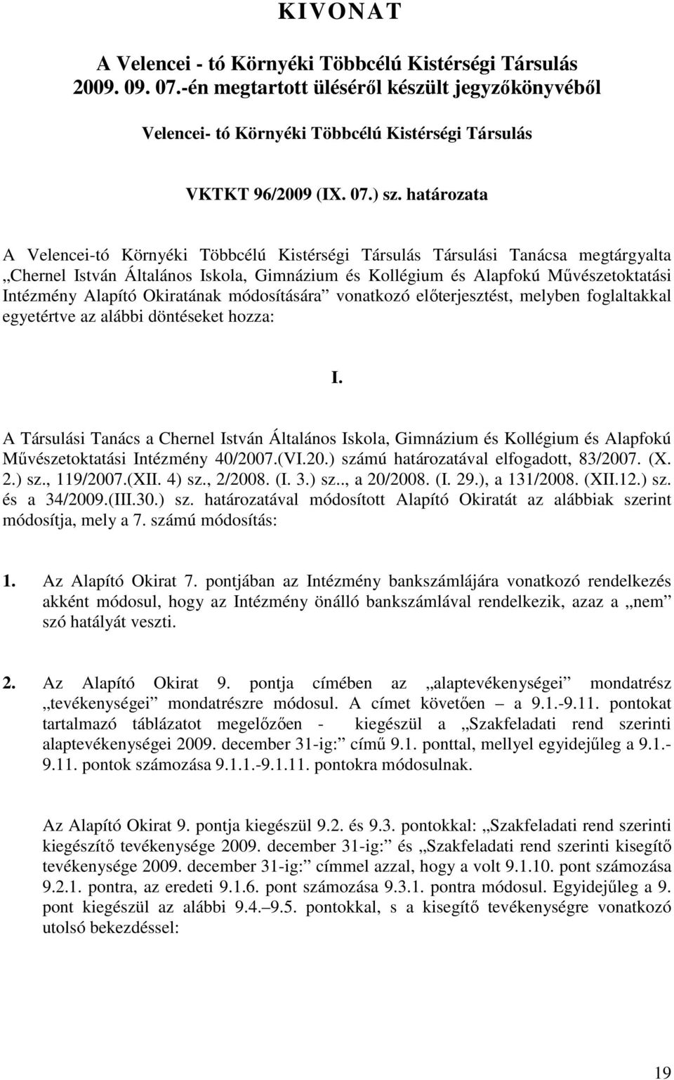Okiratának módosítására vonatkozó előterjesztést, melyben foglaltakkal egyetértve az alábbi döntéseket hozza: I.