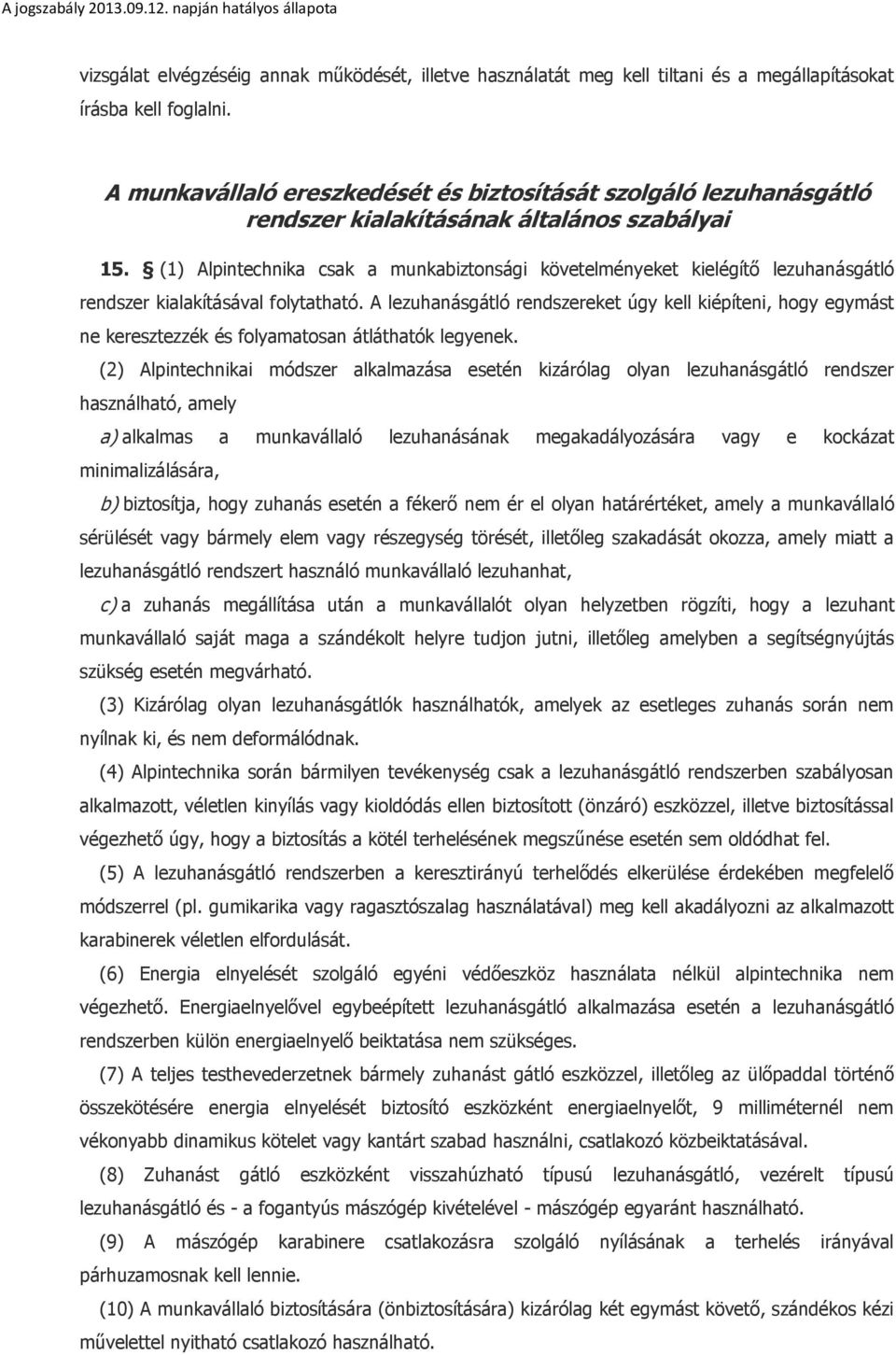 (1) Alpintechnika csak a munkabiztonsági követelményeket kielégítő lezuhanásgátló rendszer kialakításával folytatható.