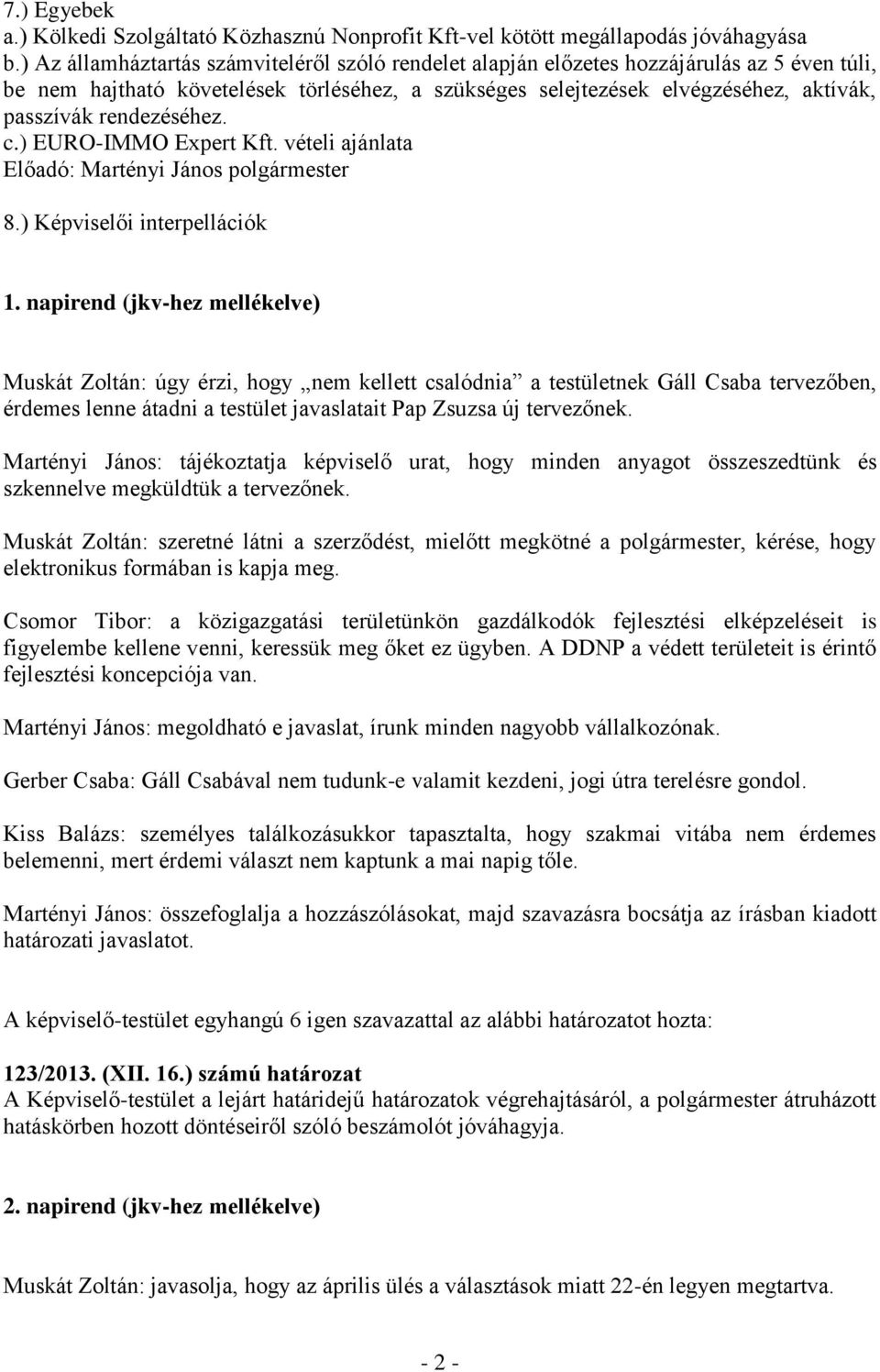 rendezéséhez. c.) EURO-IMMO Expert Kft. vételi ajánlata Előadó: Martényi János polgármester 8.) Képviselői interpellációk 1.