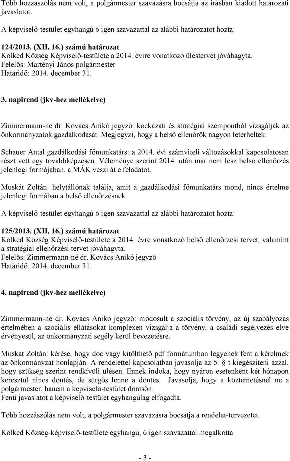 Kovács Anikó jegyző: kockázati és stratégiai szempontból vizsgálják az önkormányzatok gazdálkodását. Megjegyzi, hogy a belső ellenőrök nagyon leterheltek.