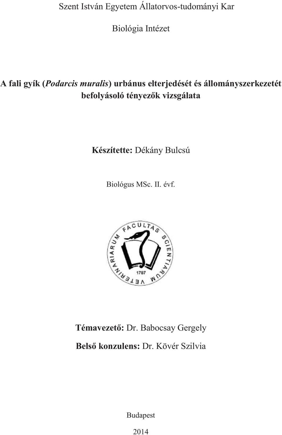 tényezők vizsgálata Készítette: Dékány Bulcsú Biológus MSc. II. évf.