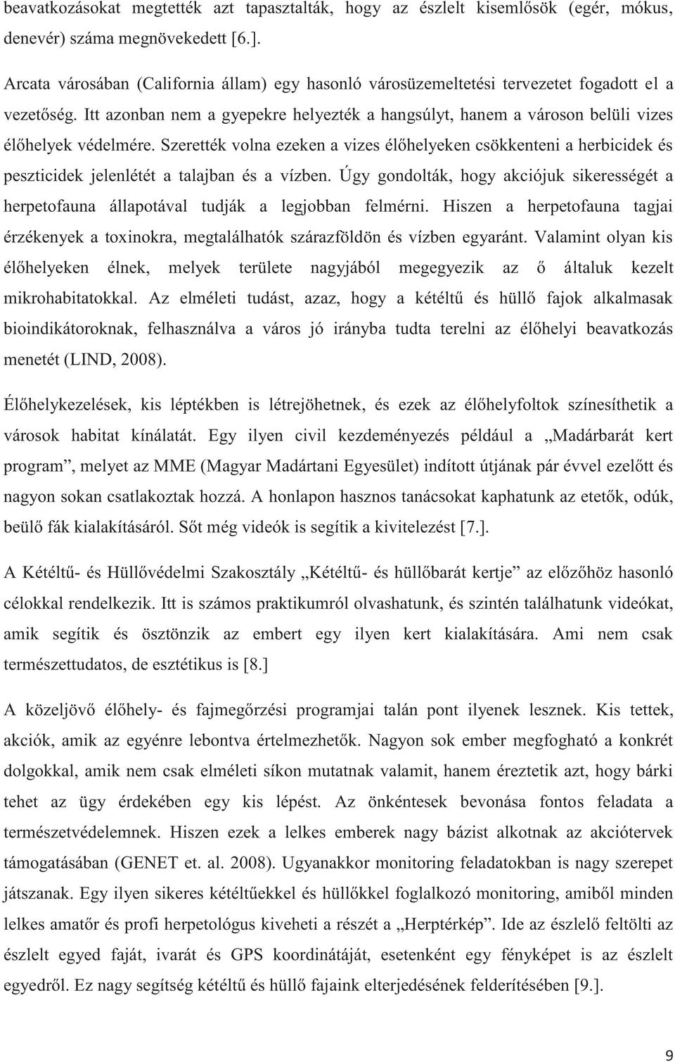 Itt azonban nem a gyepekre helyezték a hangsúlyt, hanem a városon belüli vizes élőhelyek védelmére.