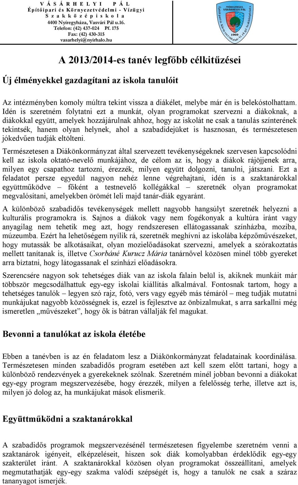olyan helynek, ahol a szabadidejüket is hasznosan, és természetesen jókedvűen tudják eltölteni.