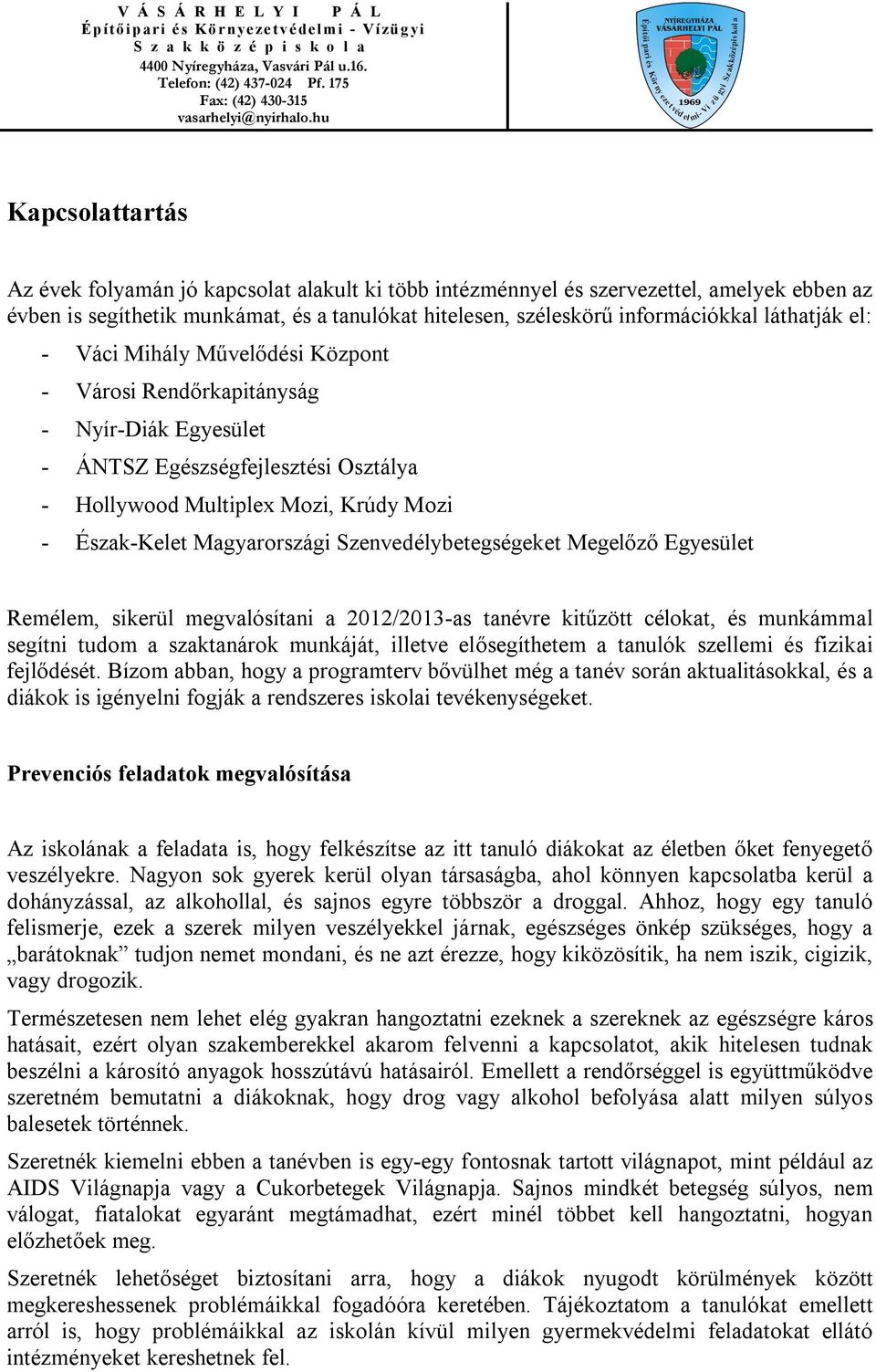 Szenvedélybetegségeket Megelőző Egyesület Remélem, sikerül megvalósítani a 2012/2013-as tanévre kitűzött célokat, és munkámmal segítni tudom a szaktanárok munkáját, illetve elősegíthetem a tanulók