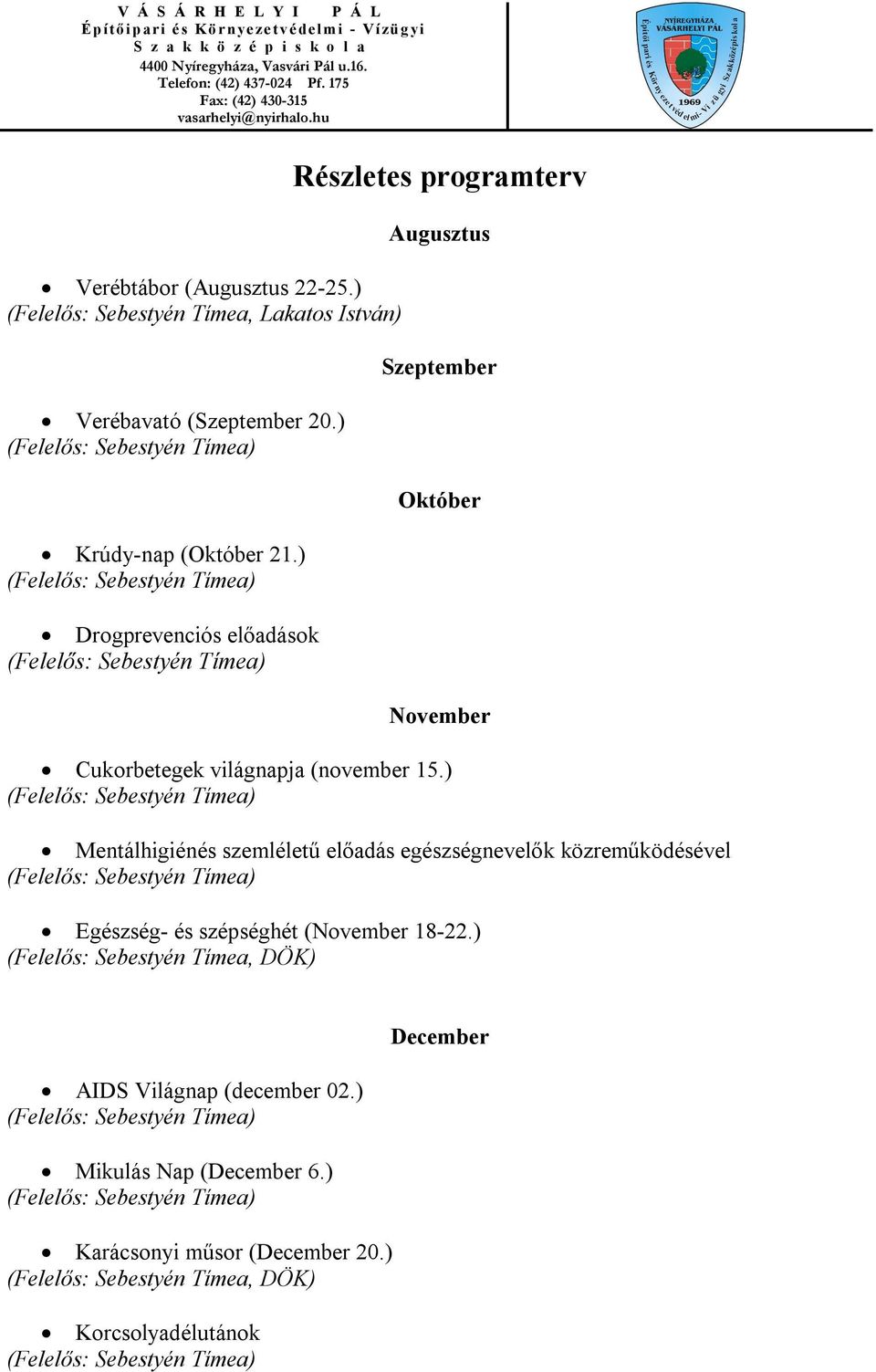 ) Drogprevenciós előadások Részletes programterv Augusztus Szeptember Október November Cukorbetegek világnapja