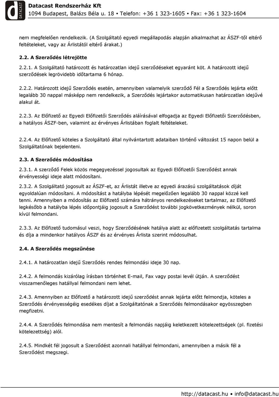 2.2. Határozott idejű Szerződés esetén, amennyiben valamelyik szerződő Fél a Szerződés lejárta előtt legalább 30 nappal másképp nem rendelkezik, a Szerződés lejártakor automatikusan határozatlan