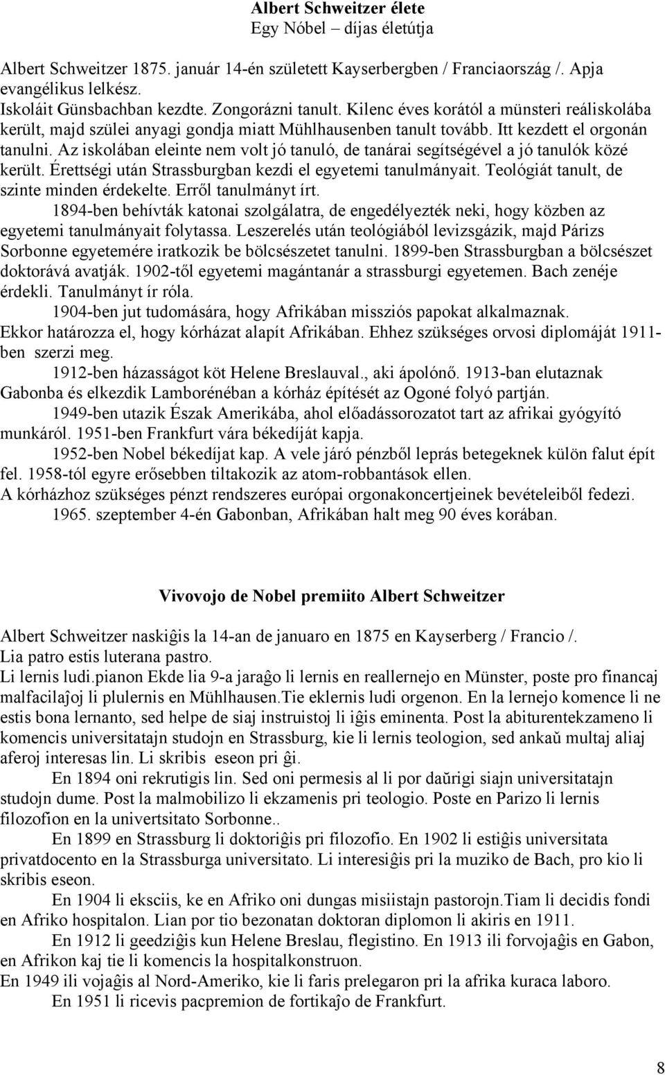 Az iskolában eleinte nem volt jó tanuló, de tanárai segítségével a jó tanulók közé került. Érettségi után Strassburgban kezdi el egyetemi tanulmányait. Teológiát tanult, de szinte minden érdekelte.