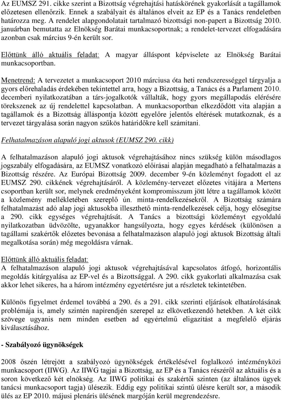 januárban bemutatta az Elnökség Barátai munkacsoportnak; a rendelet-tervezet elfogadására azonban csak március 9-én került sor.