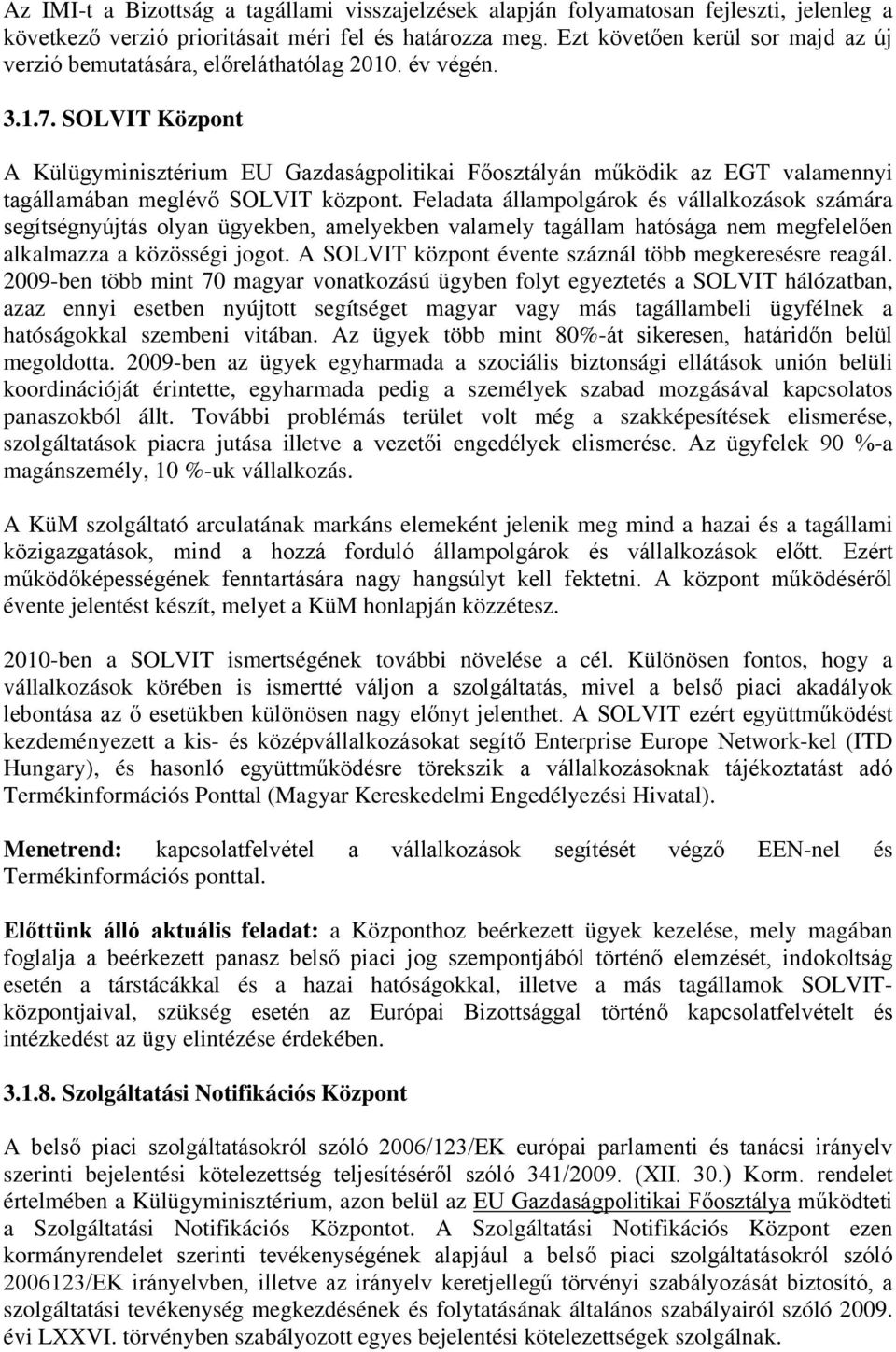 SOLVIT Központ A Külügyminisztérium EU Gazdaságpolitikai Főosztályán működik az EGT valamennyi tagállamában meglévő SOLVIT központ.