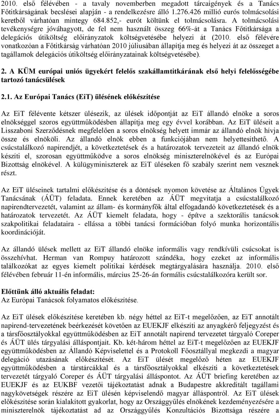 A tolmácsolási tevékenységre jóváhagyott, de fel nem használt összeg 66%-át a Tanács Főtitkársága a delegációs útiköltség előirányzatok költségvetésébe helyezi át (2010.