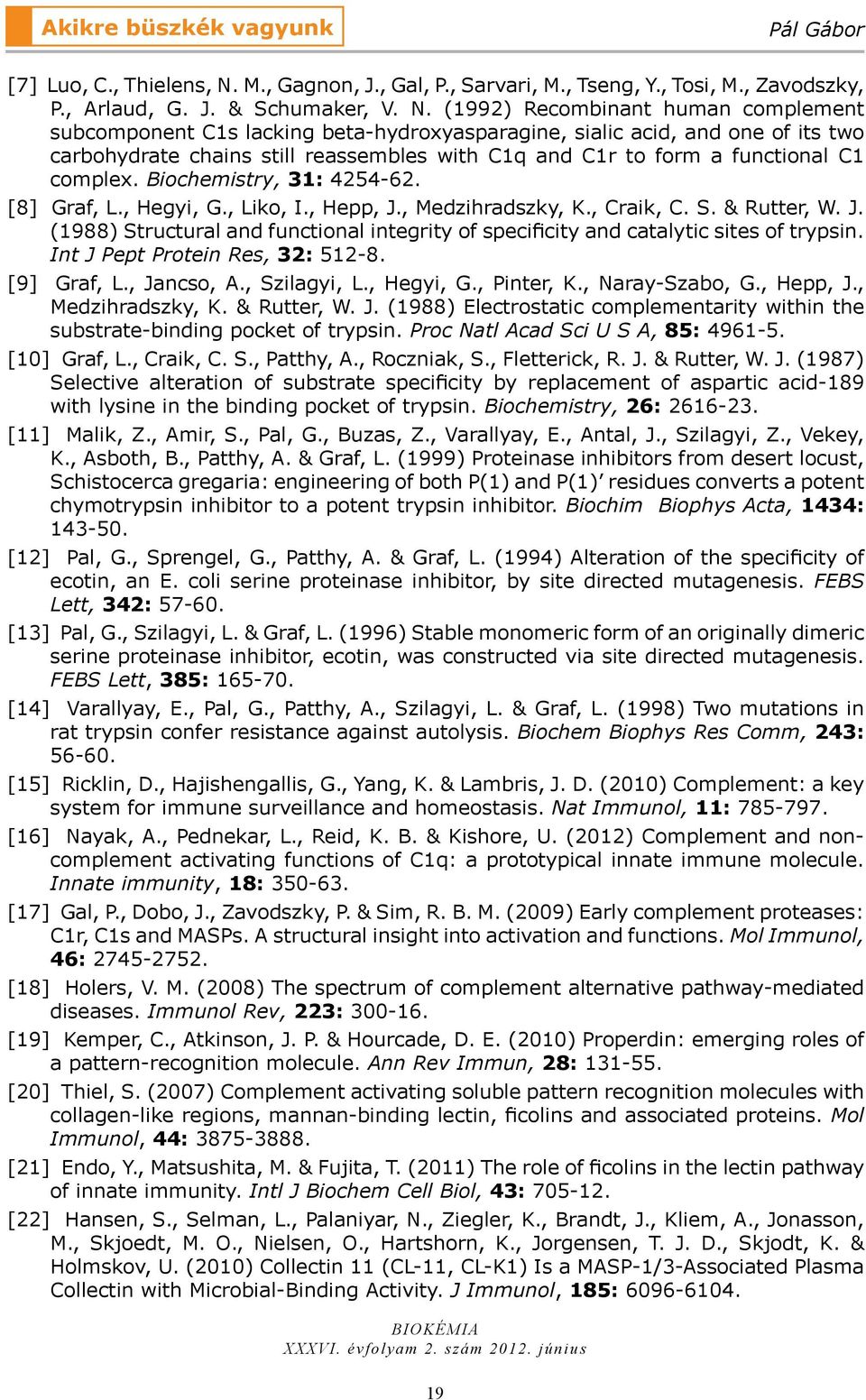 (1992) Recombinant human complement subcomponent C1s lacking beta-hydroxyasparagine, sialic acid, and one of its two carbohydrate chains still reassembles with C1q and C1r to form a functional C1