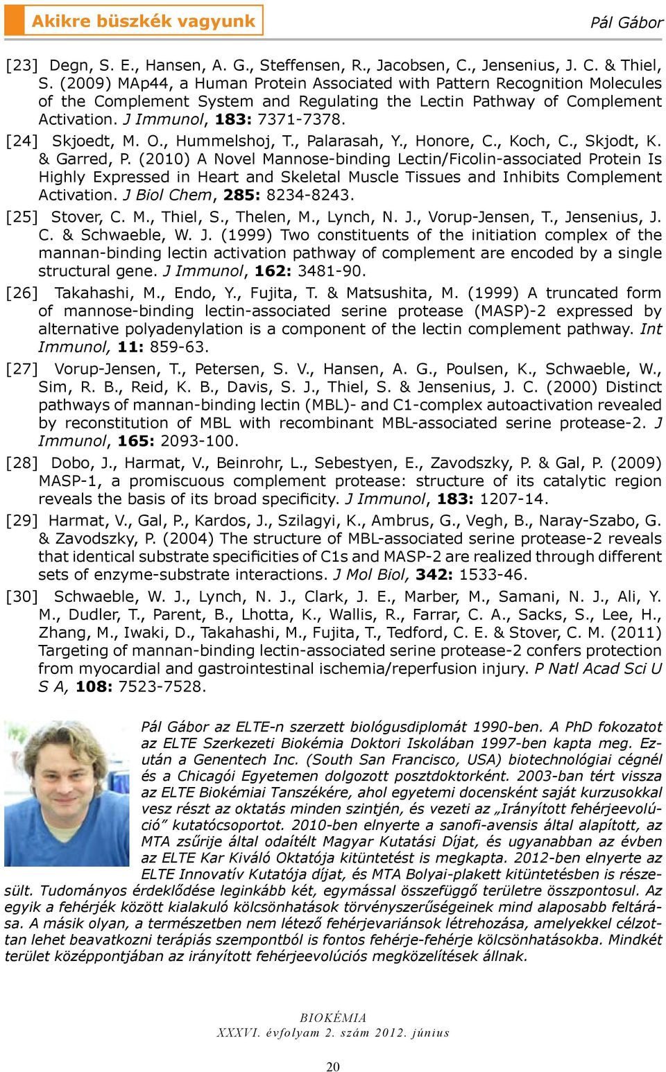 [24] Skjoedt, M. O., Hummelshoj, T., Palarasah, Y., Honore, C., Koch, C., Skjodt, K. & Garred, P.