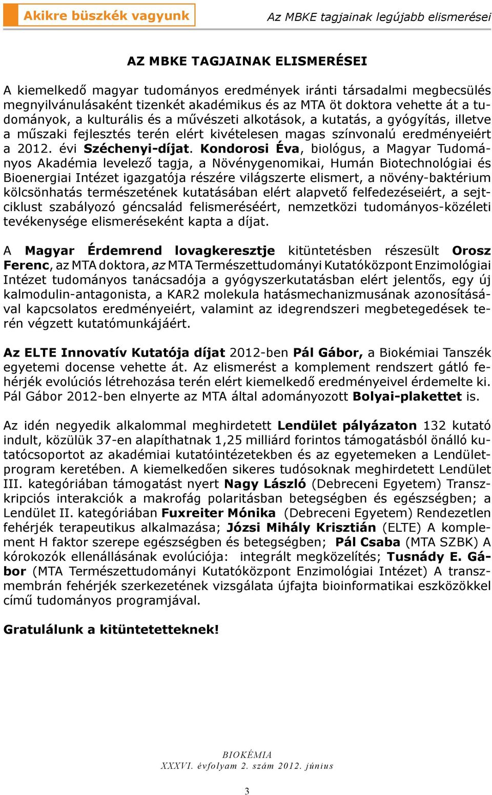 eredményeiért a 2012. évi Széchenyi-díjat.