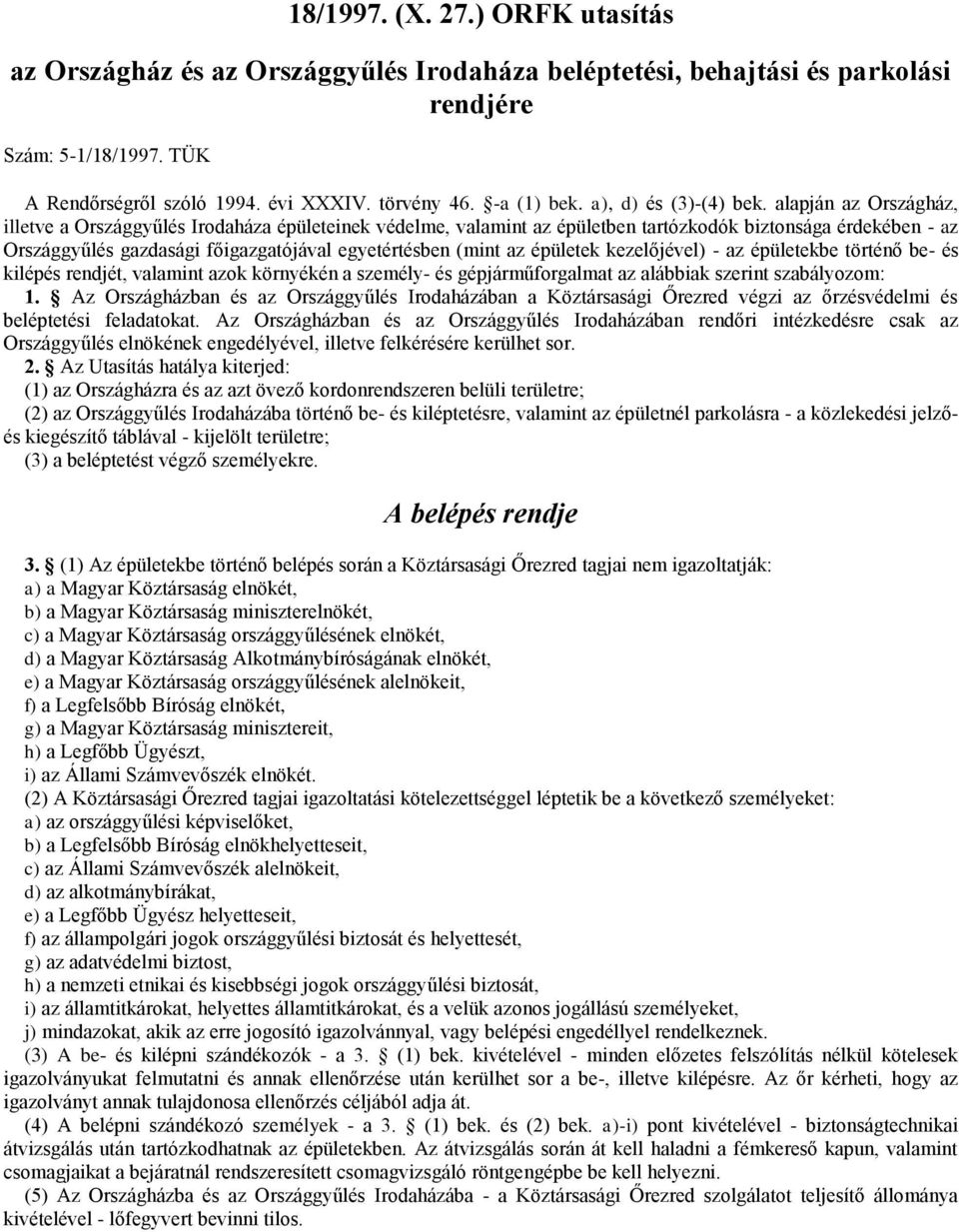 alapján az Országház, illetve a Országgyűlés Irodaháza épületeinek védelme, valamint az épületben tartózkodók biztonsága érdekében - az Országgyűlés gazdasági főigazgatójával egyetértésben (mint az