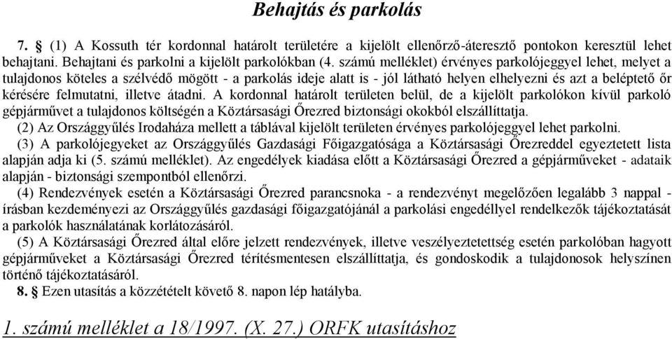 illetve átadni. A kordonnal határolt területen belül, de a kijelölt parkolókon kívül parkoló gépjárművet a tulajdonos költségén a Köztársasági Őrezred biztonsági okokból elszállíttatja.