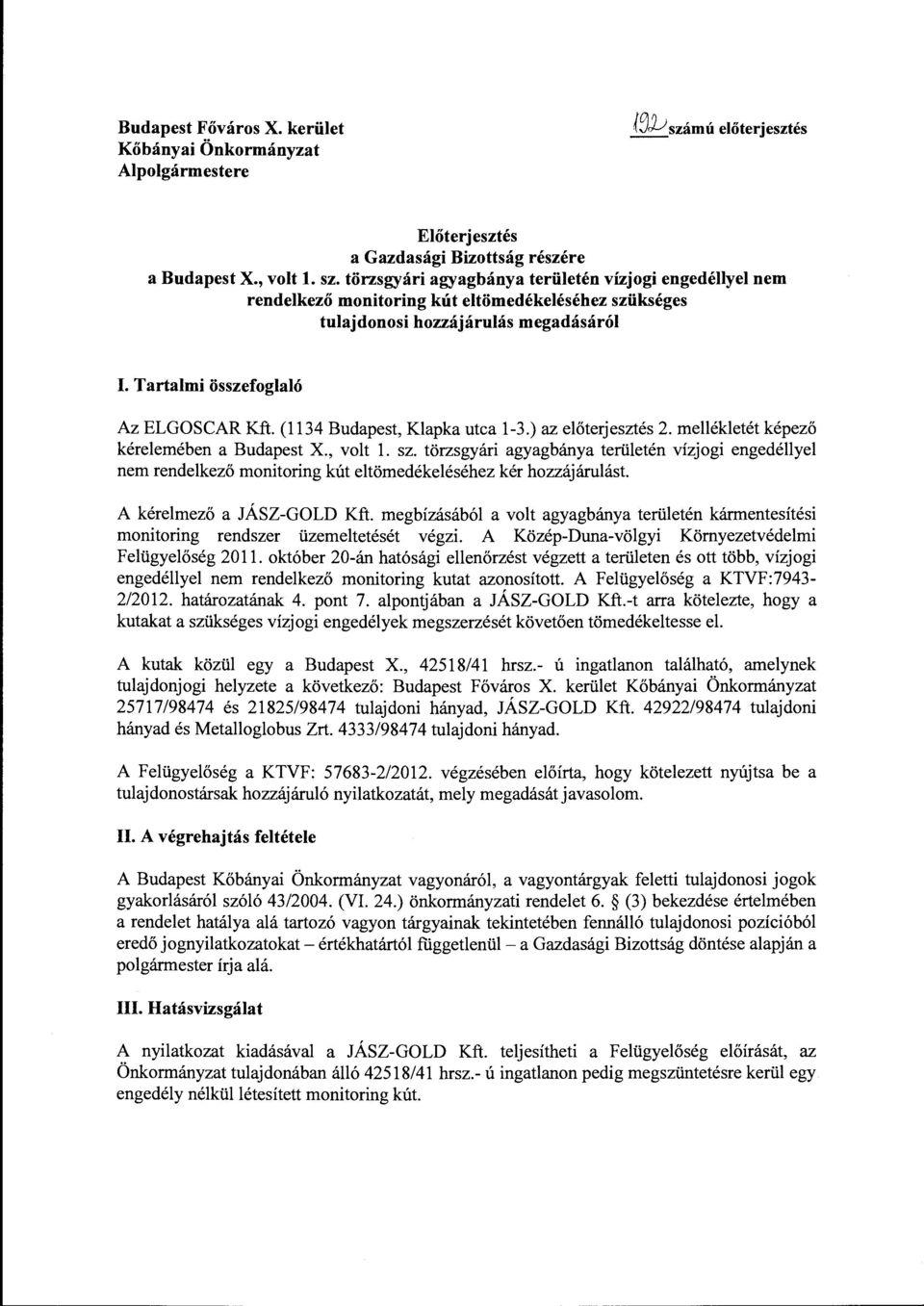 (1134 Budapest, Klapka utca 1-3.) az előterjesztés 2. rnellékletét képező kérelernében a Budapest X., volt l. sz.