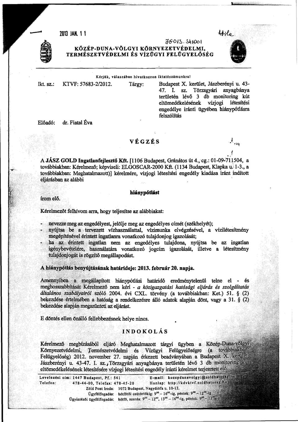 Törzsgyári anyagbánya területén lévő 3 db monitoring kút eltömedékelésének vízjogi létesít~si engedélye iránti ügyében hiánypótlásra felszólítás Előadó: dr.