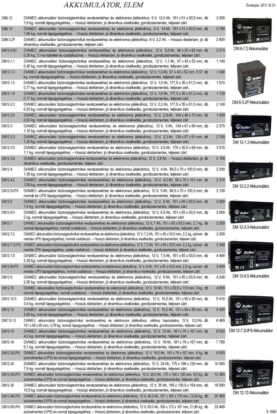 DM6-14 DIAMEC akkumulátor biztonságtechnikai rendszerekhez és elektromos játékokhoz, 6 V, 14 Ah, 151 x 51 x 93,5 mm, db 3 789 1,95 kg, normál tápegységekhez.  DM8-3.