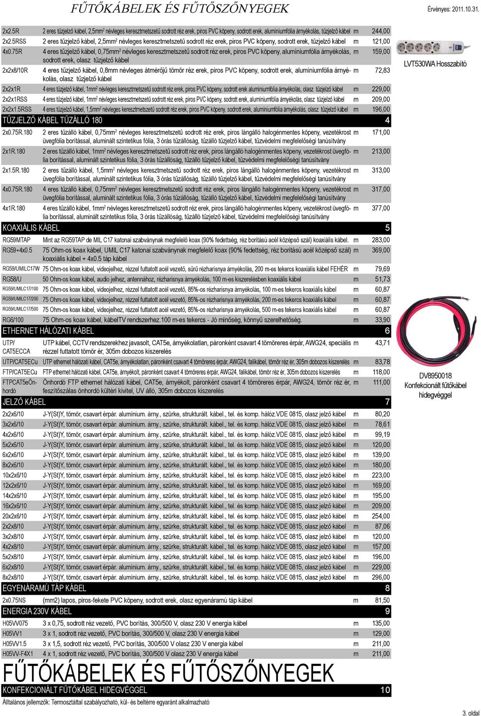 75R 4 eres tűzjelző kábel, 0,75mm 2 névleges keresztmetszetű sodrott réz erek, piros PVC köpeny, alumíniumfólia árnyékolás, m 159,00 sodrott erek, olasz tűzjelző kábel 2x2x8/10R 4 eres tűzjelző