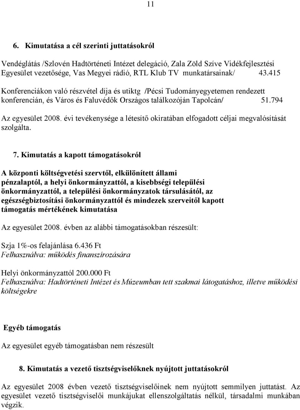 évi tevékenysége a létesítő okiratában elfogadott céljai megvalósítását szolgálta. 7.