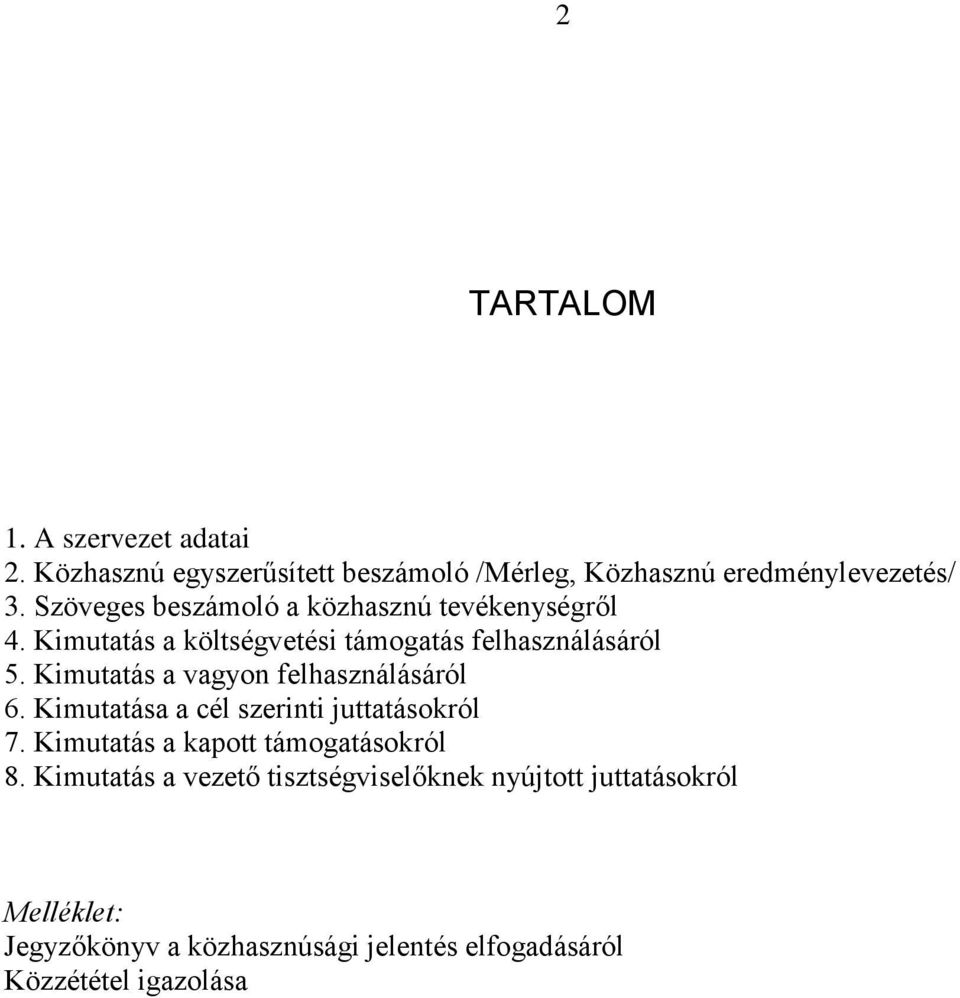 Kimutatás a vagyon felhasználásáról 6. Kimutatása a cél szerinti juttatásokról 7. Kimutatás a kapott támogatásokról 8.