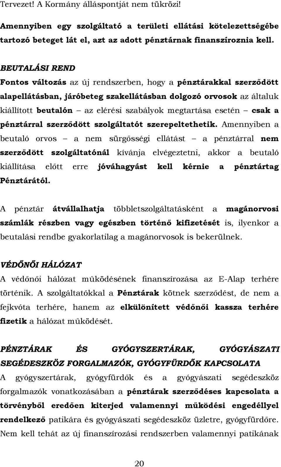 pénztárral szerződött szolgáltatót szerepeltethetik.
