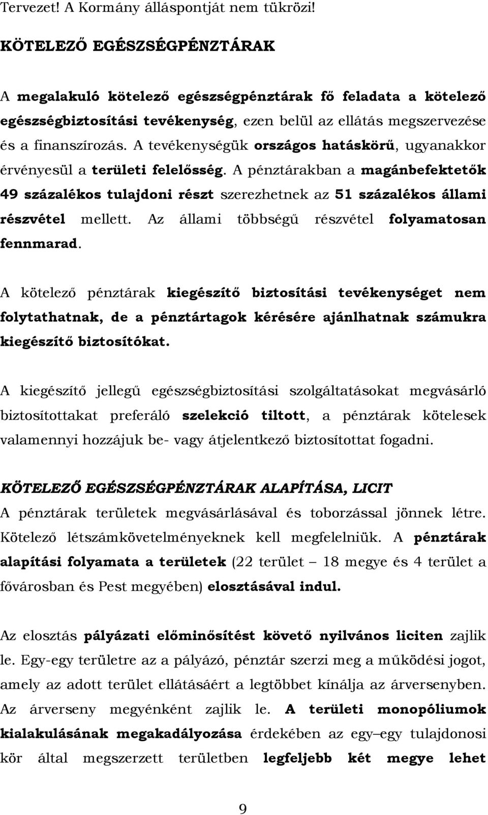 Az állami többségű részvétel folyamatosan fennmarad.