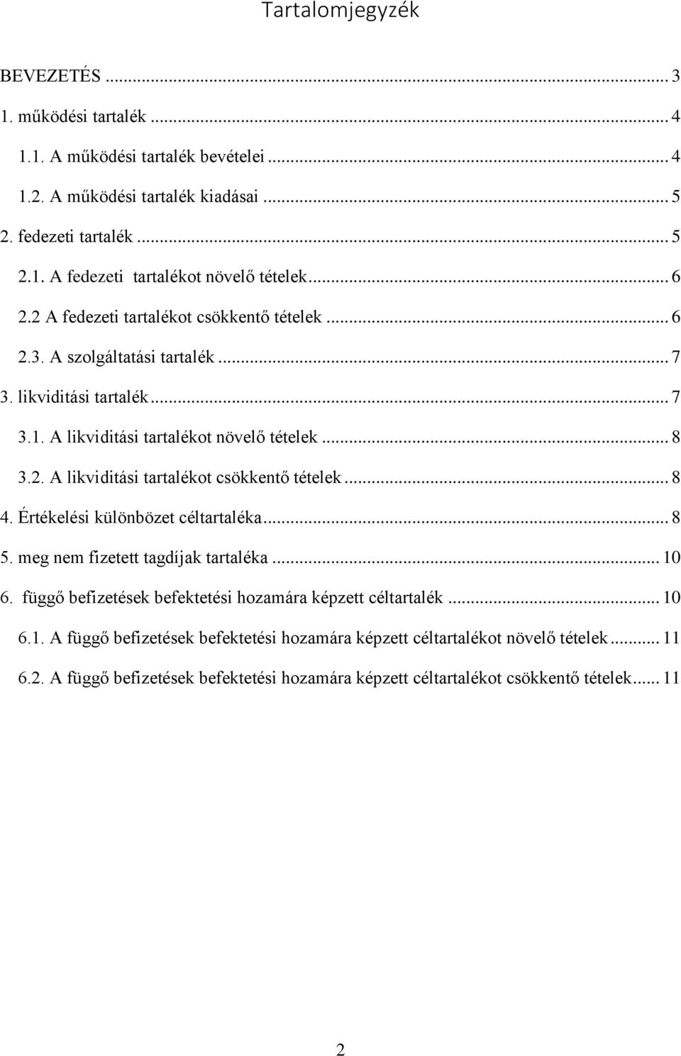 .. 8 4. Értékelési különbözet céltartaléka... 8 5. meg nem fizetett tagdíjak tartaléka... 10 6. függő befizetések befektetési hozamára képzett céltartalék... 10 6.1. A függő befizetések befektetési hozamára képzett céltartalékot növelő tételek.