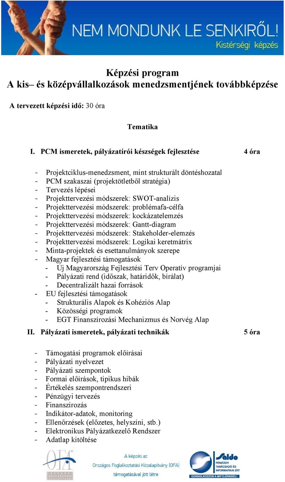 módszerek: SWOT-analízis - Projekttervezési módszerek: problémafa-célfa - Projekttervezési módszerek: kockázatelemzés - Projekttervezési módszerek: Gantt-diagram - Projekttervezési módszerek: