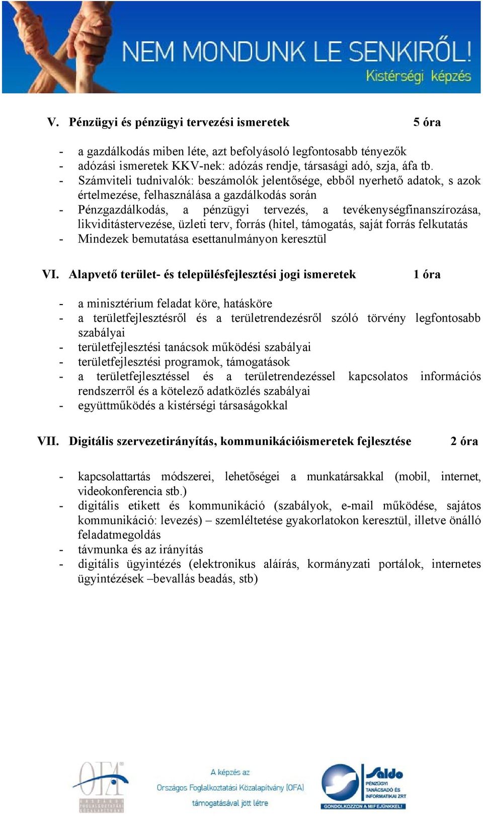 likviditástervezése, üzleti terv, forrás (hitel, támogatás, saját forrás felkutatás - Mindezek bemutatása esettanulmányon keresztül VI.